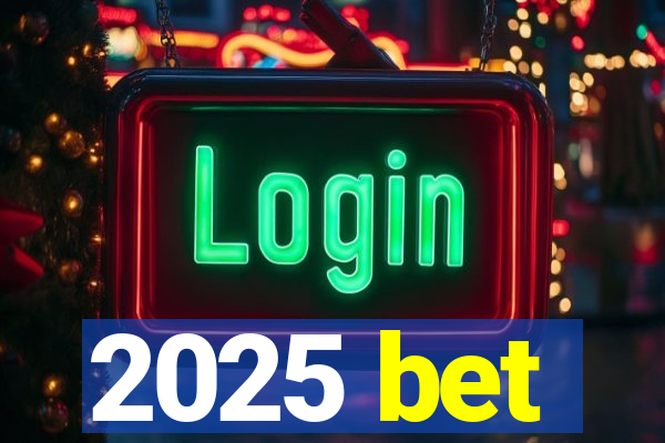 2025 bet